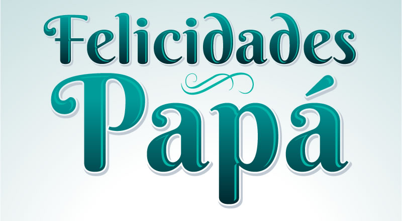 Felicidades Papa – Beautiful Greetings