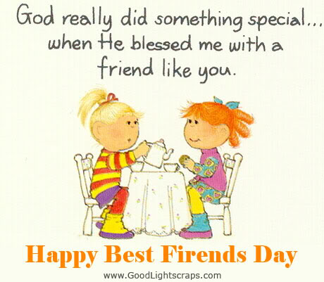 God Really Did Something Special When He Blessed Me With a Friend Like You – Happy Best Friends Day