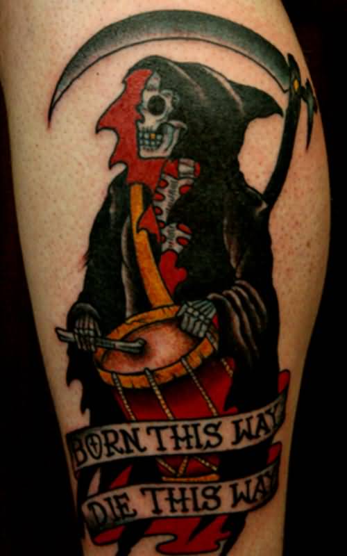 Grim Reaper Playing Drum Tattoo With Born This Way and Die This Way Banners