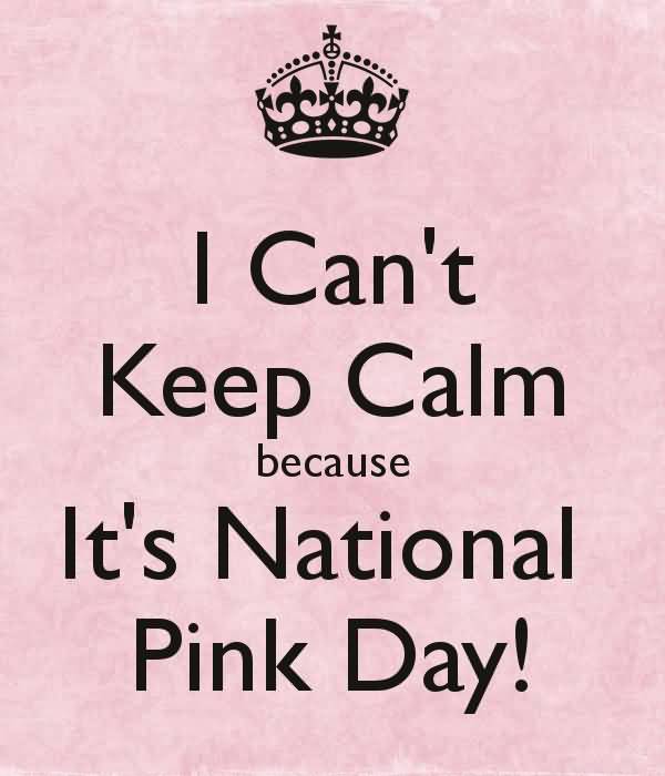 I Can’t Keep Calm Because It’s National Pink Day