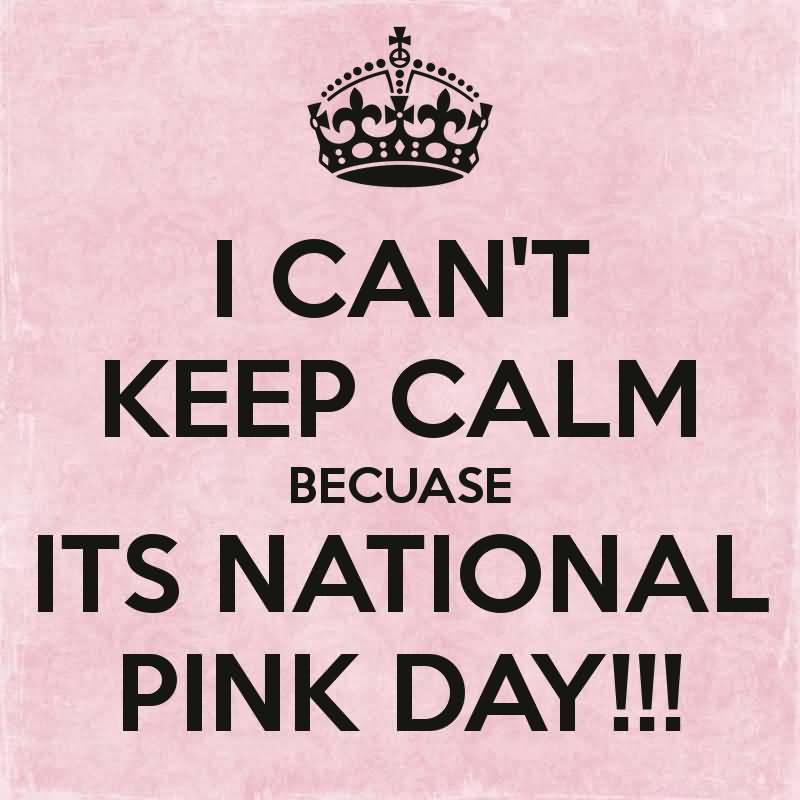 I Can't Keep Calm  It's National Pink Day