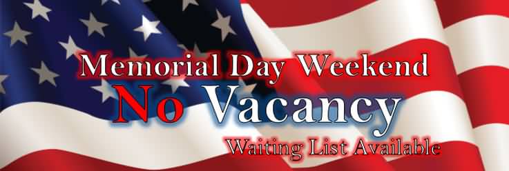 Memorial Day Weekend No Vacancy Waiting List Available