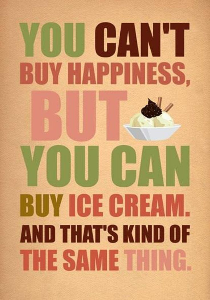 You Can't Buy Happiness But You Can Buy Ice Cream - National Ice Cream Day