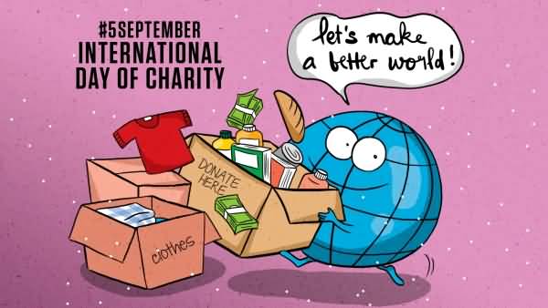 5 September International Day Of Charity Let's Make A Better World With Donation