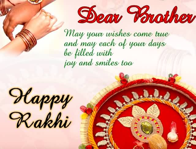 Dear Brother May Your Wishes Come True And May Each Of Your Days Be Filled With Joy And Smiles Too Happy Rakhi