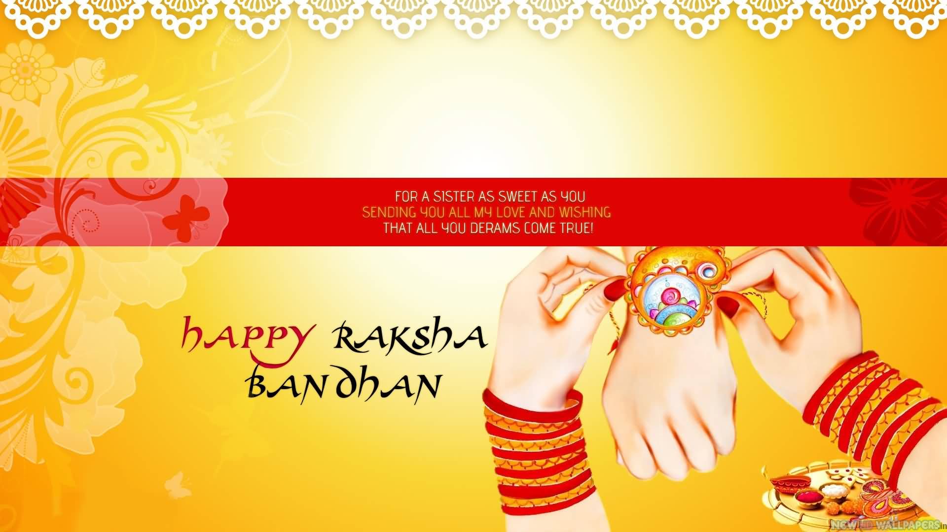 For A Sister As Sweet As You Sending You All My Love And Wishing That That All You Dreams Come True Happy Raksha Bandhan