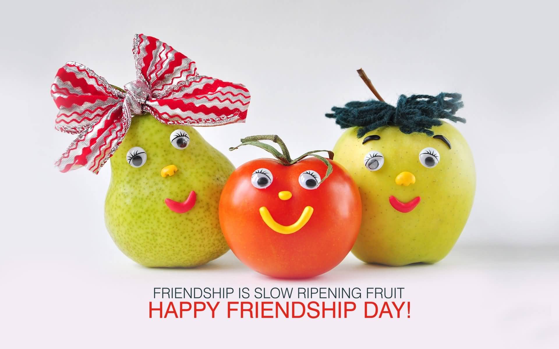 Friendship Is Slow Ripening Fruit Happy Friendship Day Fruits Decoration