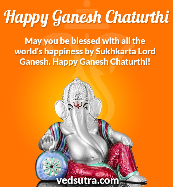 Happy Ganesh Chaturthi May You Be Blessed With All The World's Happiness By Sukhkarta Lord Ganesh. Happy Ganesh Chaturthi