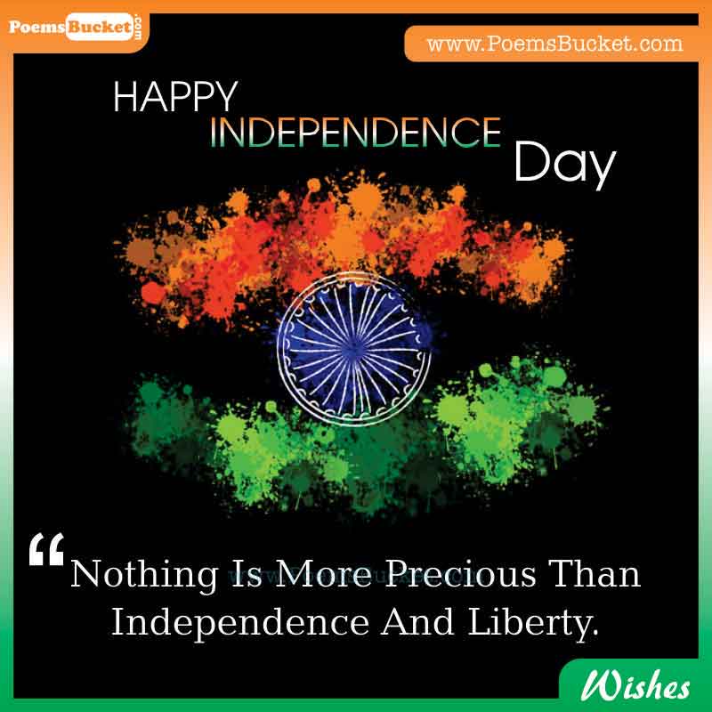 Happy Independence Day Nothing Is More Precious Than Independence And Liberty