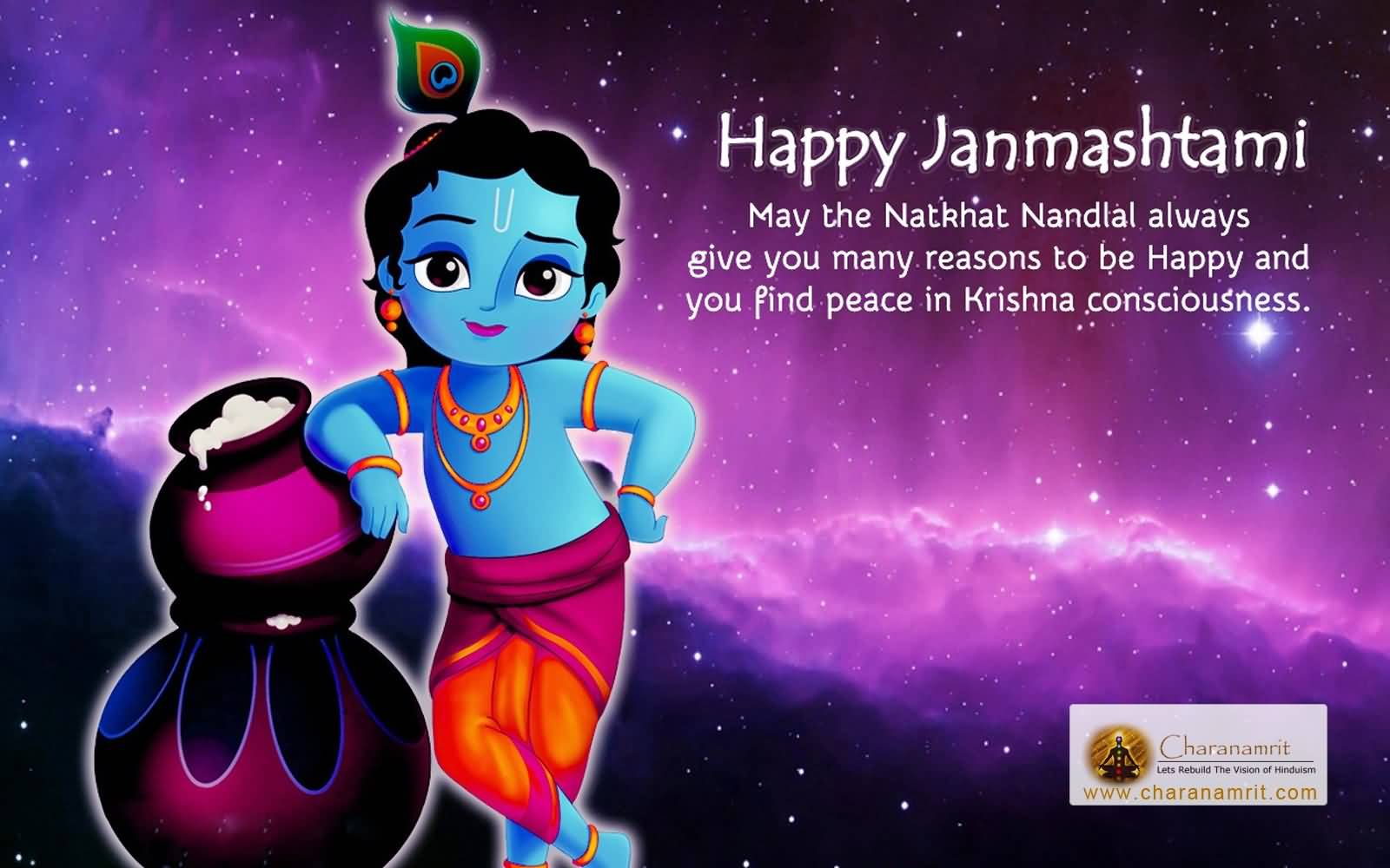 Happy Janmashtami May The Natkhat Nandlal Always Give You Many Reasons To Be Happy And You Find Peace In Krishna Consciousness