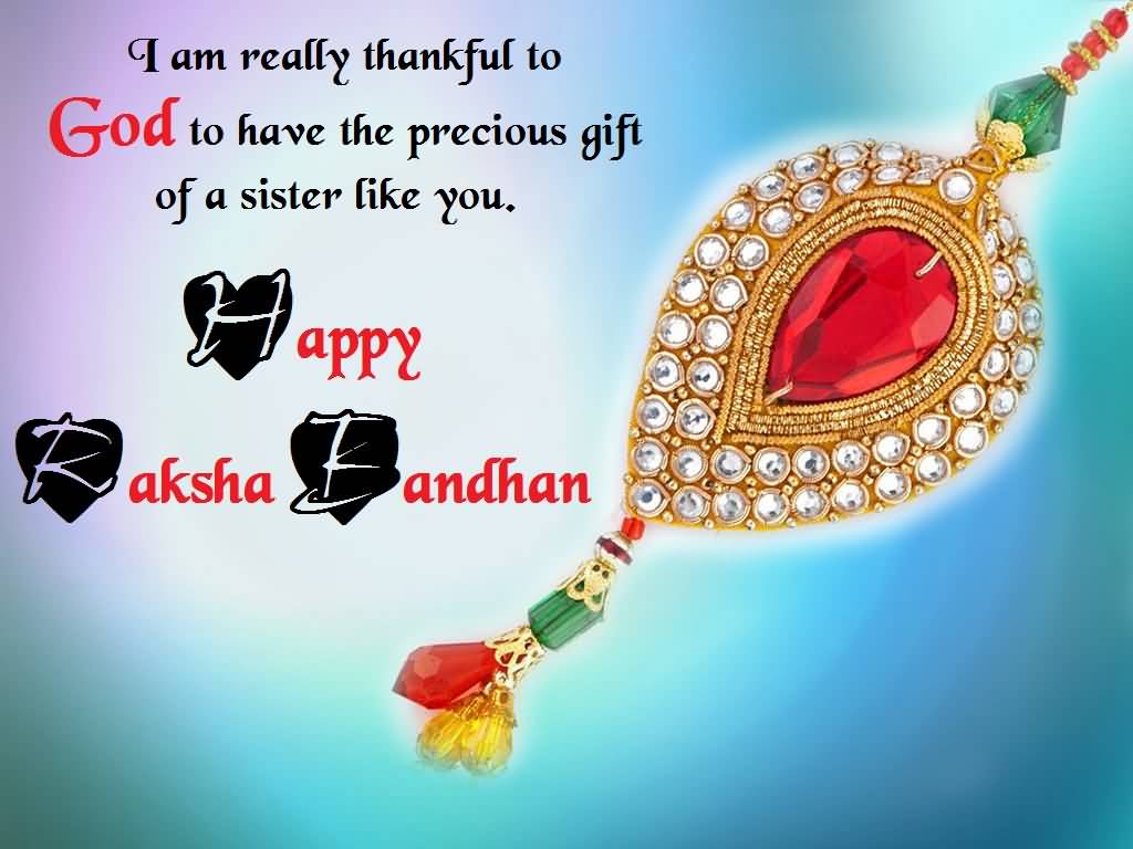 I Am Really Thankful To God To Have The Precious Gift Of A Sister Like You Happy Raksha Bandhan