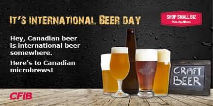 It’s International Beer Day Hey Canadian Beer Is International Beer Somewhere