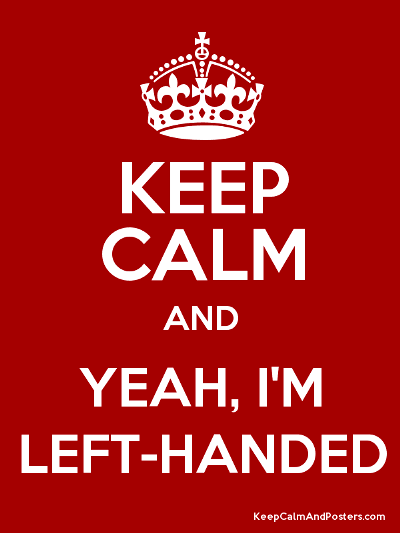 Keep Calm And Yeah I’m Left Handed