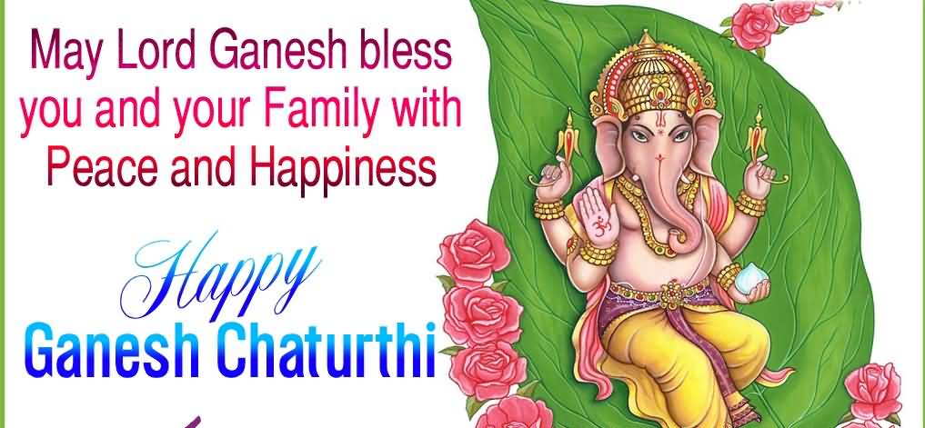 May Lord Ganesh Bless You And Your Family With Peace And Happiness Happy Ganesh Chaturthi