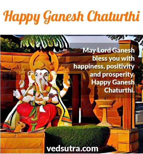 May Lord Ganesh Bless You With Happiness, Positivity And Prosperity. Happy Ganesh Chaturthi