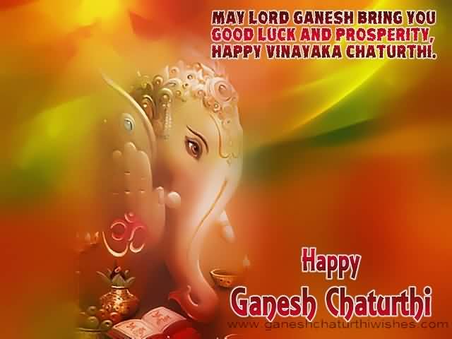 May Lord Ganesh Bring You Good Luck And Prosperity Happy Vinayaka Chaturthi Happy Ganesh Chaturthi