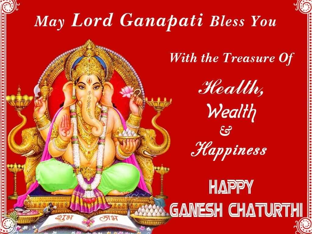 May Lord Ganpati Bless You With The Treasure Of Health, Wealth And Happiness Happy Ganesh Chaturthi