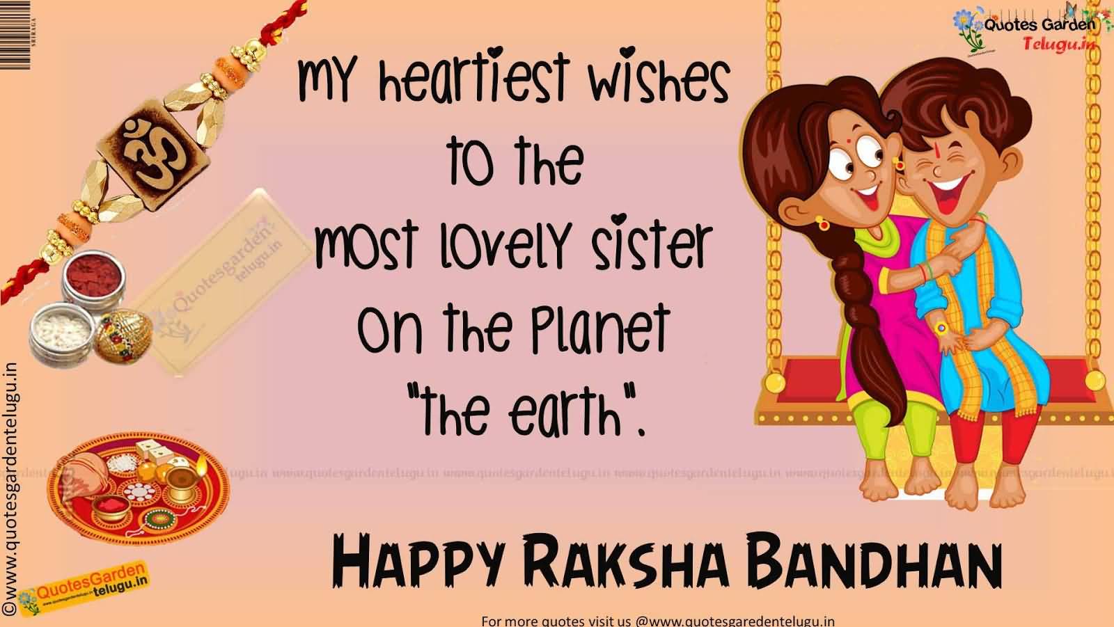 My Heartiest Wishes To The Most Lovely Sister On The Planet The Earth Happy Raksha Bandhan