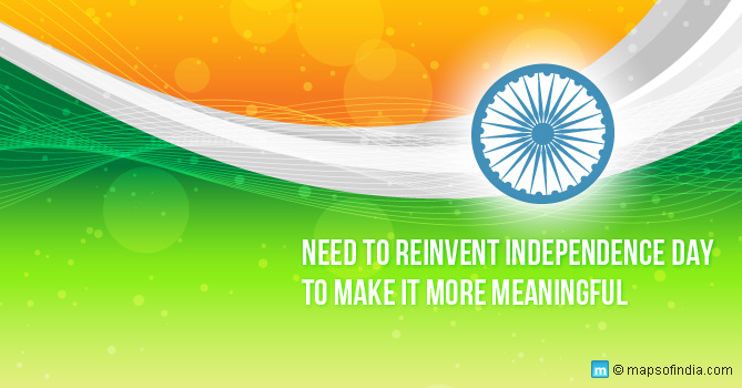 Need To Reinvent Independence Day To Make It More Meaningful India Map In Background