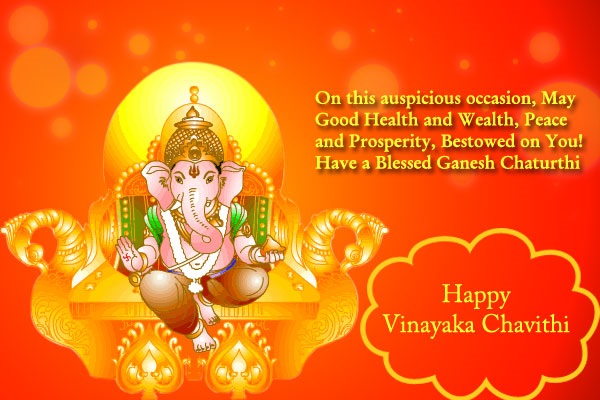 On This Auspicious Occasion, May Good Health And Wealth, Peace And Prosperity, Bestowed On You Have A Blessed Ganesh Chaturthi