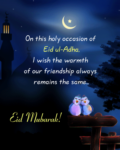 On This Holy Occasion Of Eid Al Adha I Wish The Warmth Of Our Friendship Always Remains The Same Eid Mubarak
