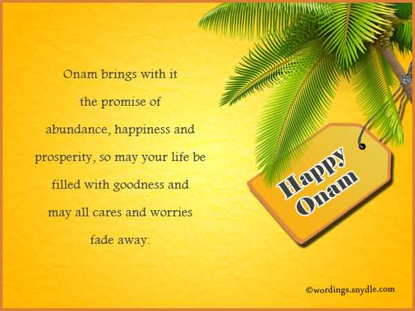 Onam Brings With It The Promise Of Abundance, Happiness And Prosperity, So May Your Life Be Filled With Goodness And May All Cares And Worries Fade Away Happy Onam