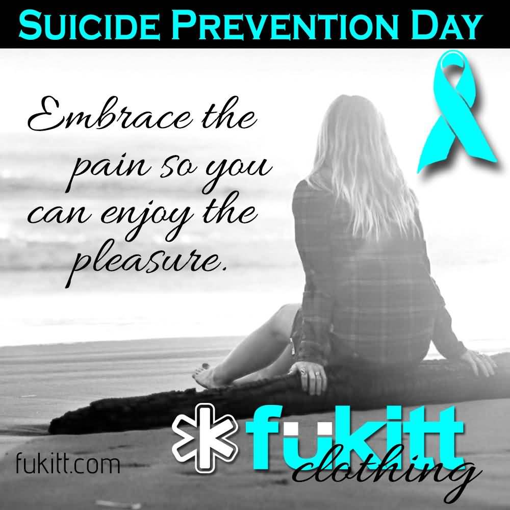 Suicide Prevention Day Embrace The Pain So You Can Enjoy The Pleasure