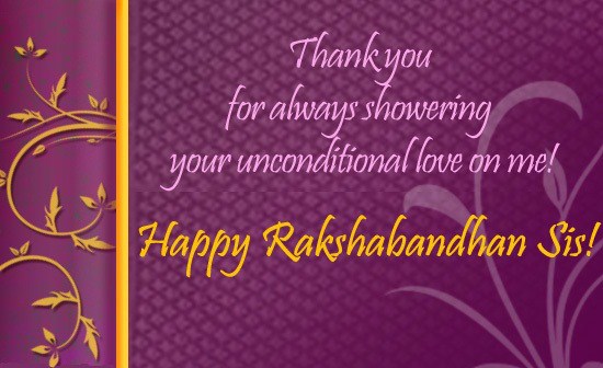 Thank You For Always Showering Your Unconditional Love On Me Happy Raksha Bandhan Sister