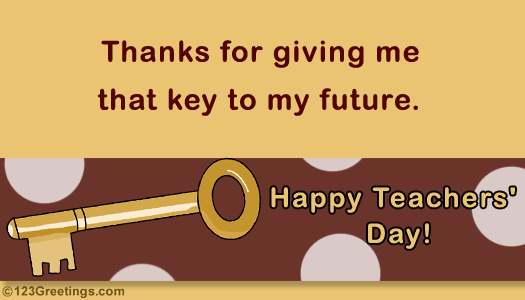 Thanks For Giving Me That Key To My Future. Happy Teacher's Day