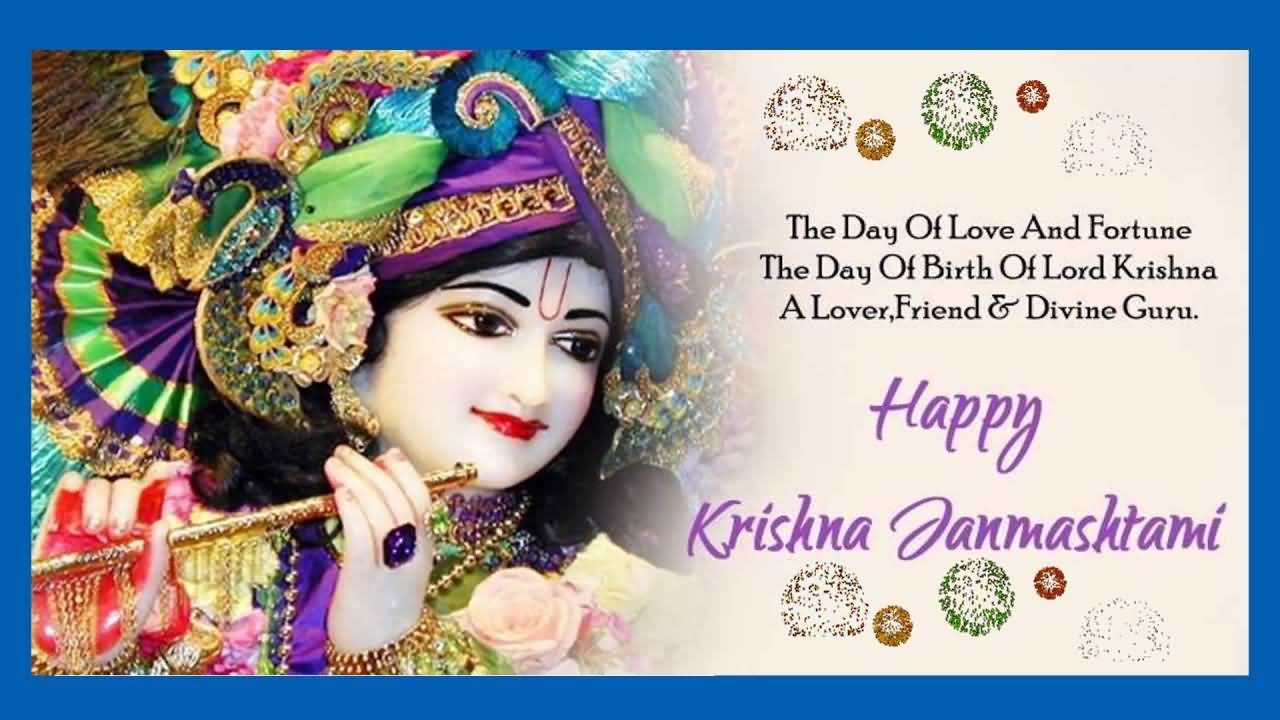 The Day Of Love And Fortune The Day Of Birth Of Lord Krishna A Lover, Friend & Divine Guru Happy Krishna Janmashtami