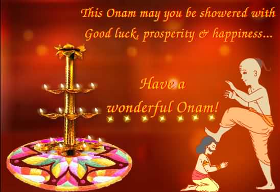 This Onam May You Be Showered With Good Luck, Prosperity And Happiness Have A Wonderful Onam