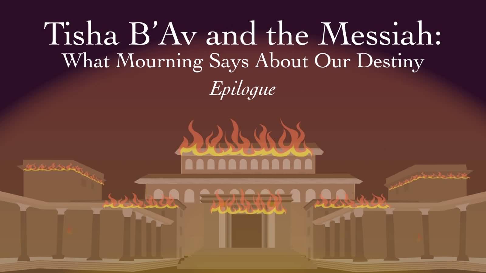 Tisha B'Av And The Messiah What Mourning Says About Our Destiny