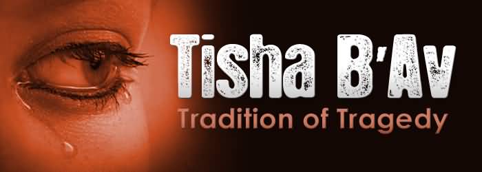 Tisha B'Av Tradition Of Tragedy