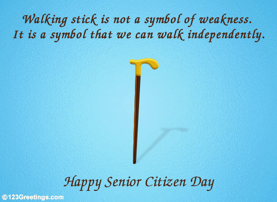 Walking Stick Is Not A Symbol Of Weaknness. It Is A Symbol That We Can Walk Independently. Happy Senior Citizen Day