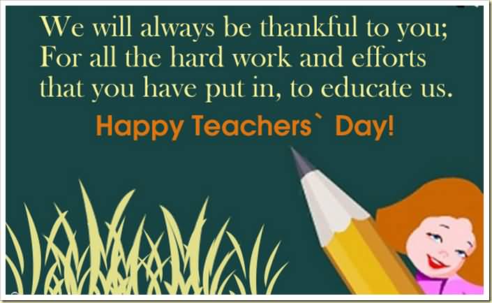 We Will Always Be Thankful To You For All The Hard Work And Efforts That You Have Put In, To Educate Us Happy Teacher's Day