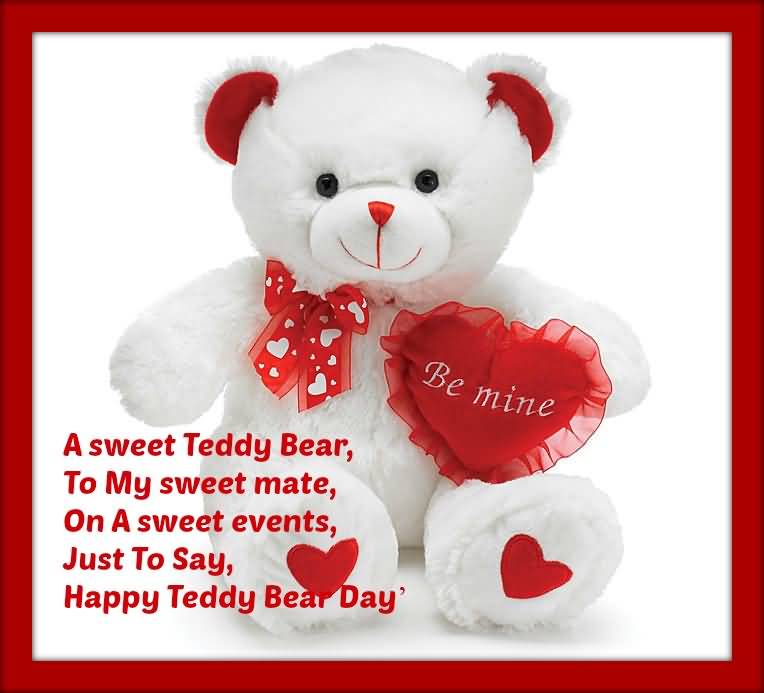 A sweet teddy bear, to my sweet mate, on a sweet eventsjust to say happy teddy bear day