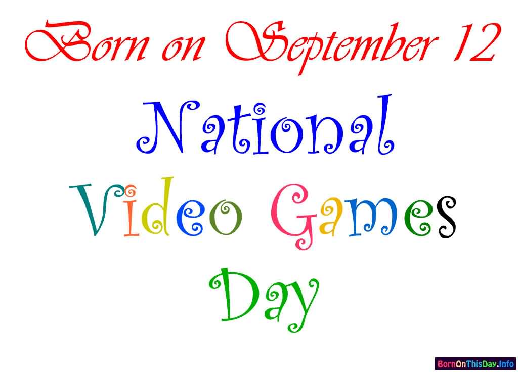 Born on september 12 National Video Games Day