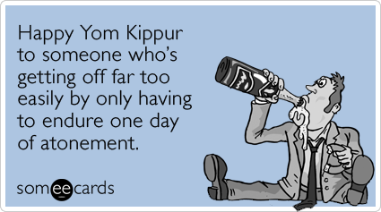 Happy Yom Kippur To Someone Who's Getting Off Far Too Easily By Only Having To Endure One Day Of Atonement