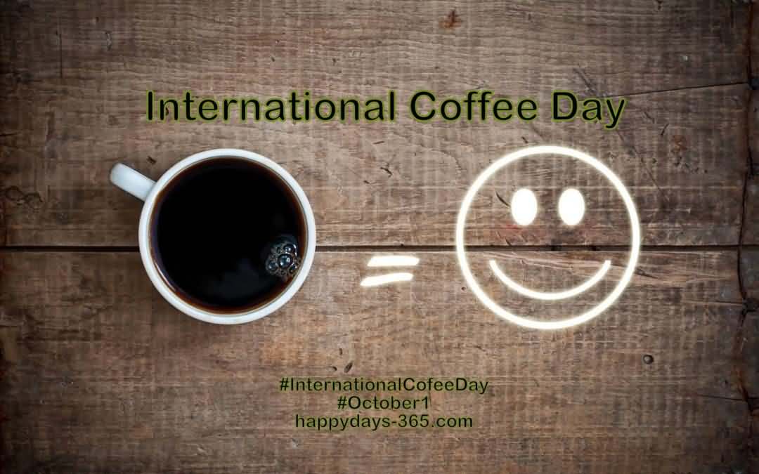 International Coffee Day October 1 Drink Coffee And Be Happy
