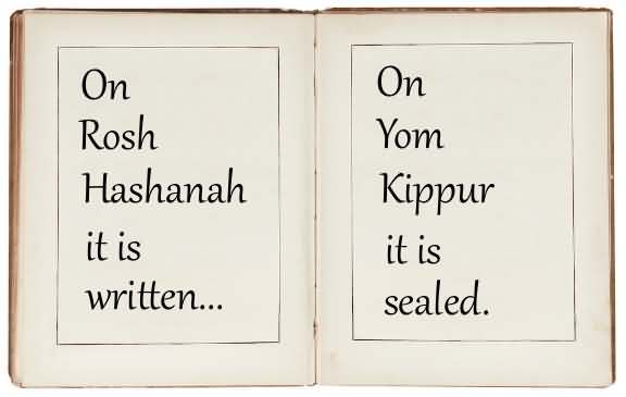On Rosh Hashanah It Is Written On Yom Kippur It Is Sealed