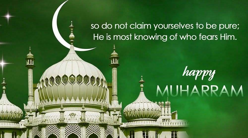 So Do Not Claim Yourselves To Be Pure He Is Most Knowing Of Who Fears Him Happy Muharram