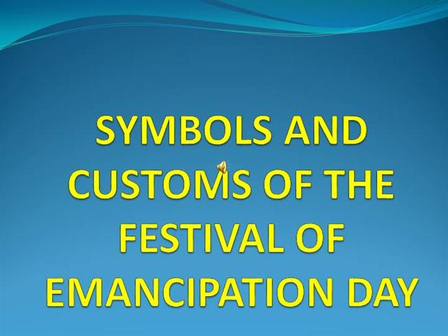Symbols And Customs Of The Festival Of Emancipation Day