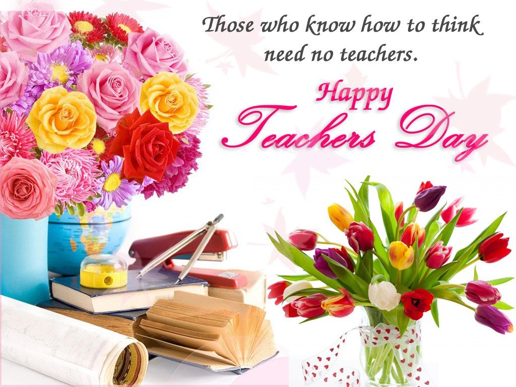 Those Who Know How To Think Need No Teachers Happy World Teachers Day Flowers Picture