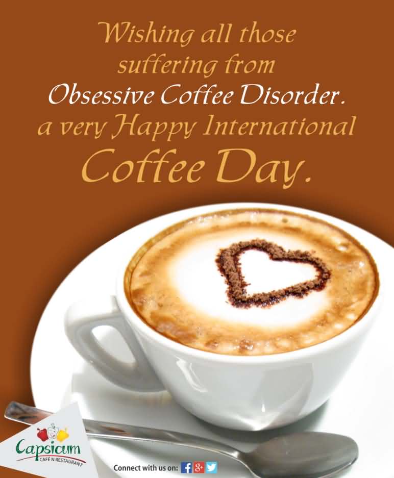 Wishing All Those Suffering From Obsessive Coffee Disorder. A Very Happy International Coffee Day Heart Coffee Picture