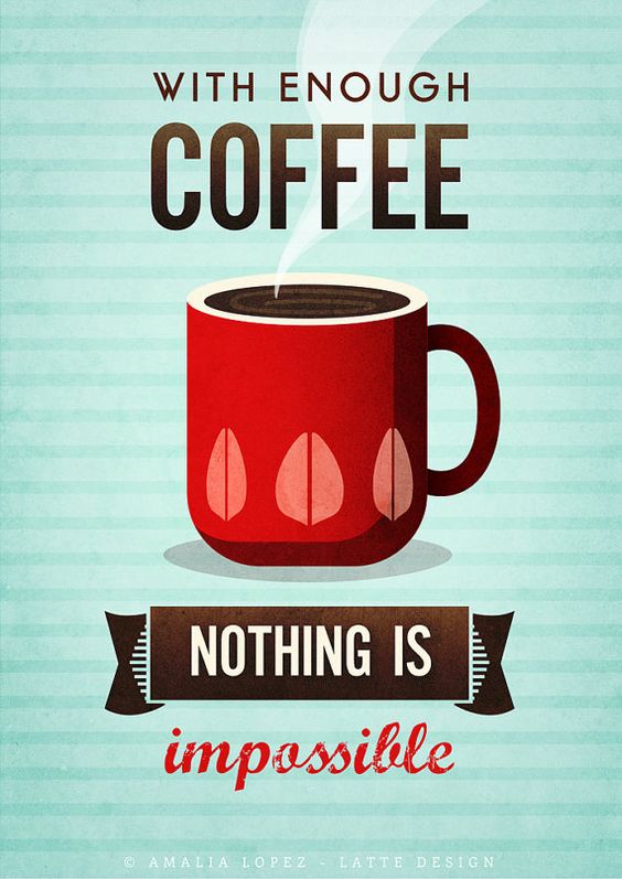 With Enough Coffee Nothing Is Impossible Happy International Coffee Day