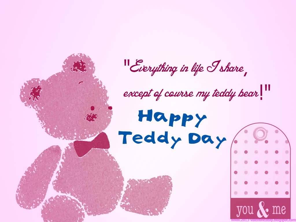everything in life i share, except of course my teddy bear happy teddy day