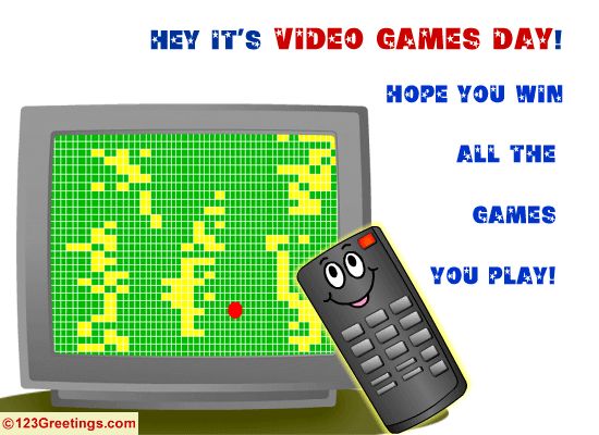 hey its video games day hope you win all the games you play