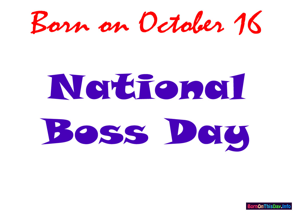 Born On October 16 National Boss day