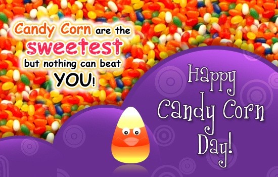 Candy Corn Are The Sweetest But Nothing Can Beat You Happy Candy Corn Day Greeting Card