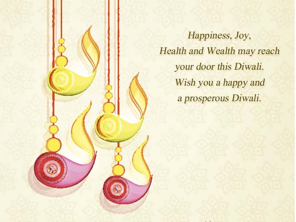 Happiness Joy, Health And Wealth May Reach Your Door This Diwali. Wish You A Happy And A Prosperous Diwali